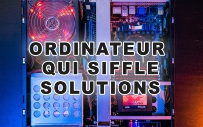 Ordinateur qui siffle (coil whine) : 7 astuces et solutions