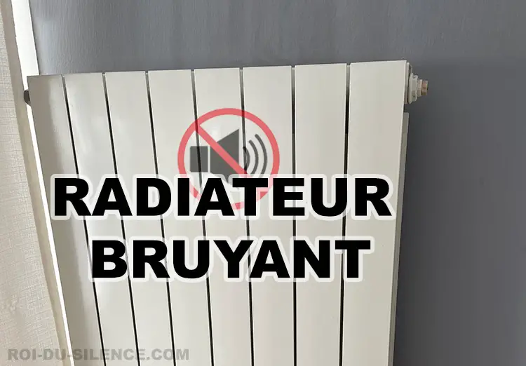Radiateur bruyant : 4 causes et solutions